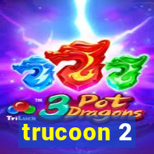 trucoon 2